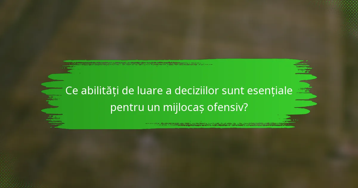 Ce abilități de luare a deciziilor sunt esențiale pentru un mijlocaș ofensiv?