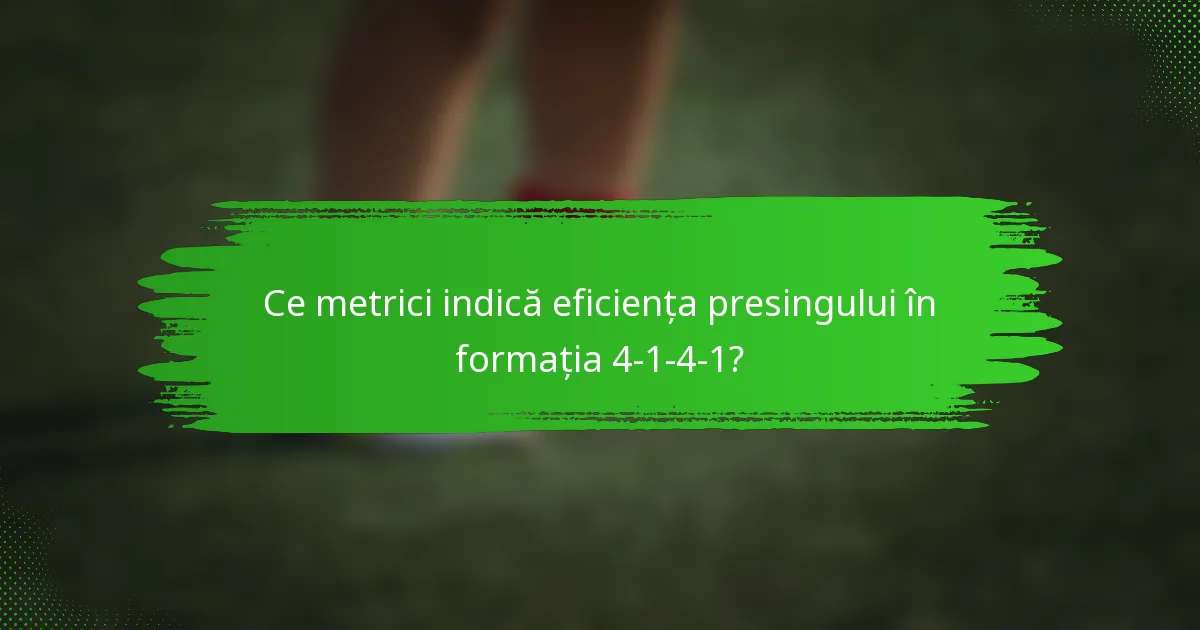 Ce metrici indică eficiența presingului în formația 4-1-4-1?
