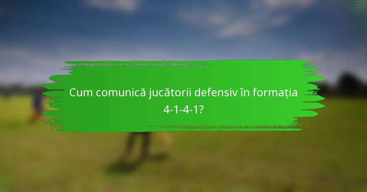 Cum comunică jucătorii defensiv în formația 4-1-4-1?