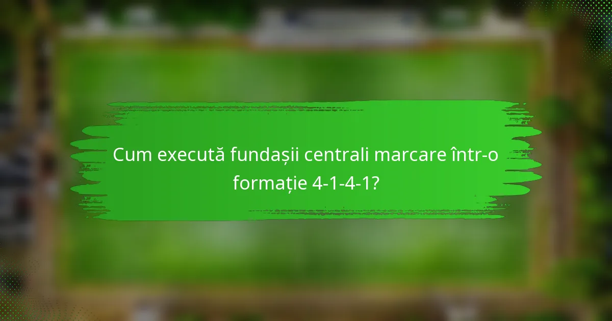 Cum execută fundașii centrali marcare într-o formație 4-1-4-1?