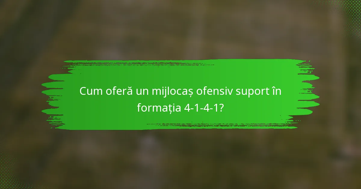 Cum oferă un mijlocaș ofensiv suport în formația 4-1-4-1?