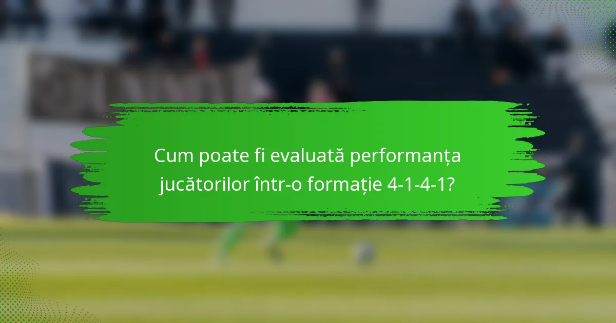 Cum poate fi evaluată performanța jucătorilor într-o formație 4-1-4-1?
