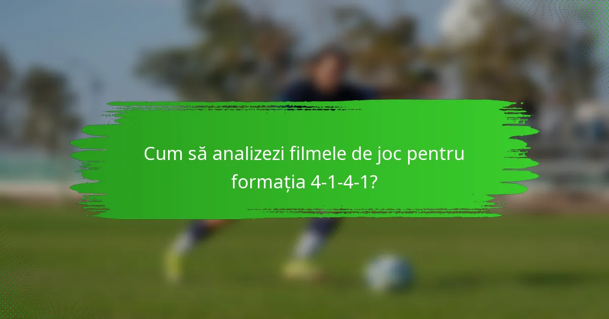 Cum să analizezi filmele de joc pentru formația 4-1-4-1?