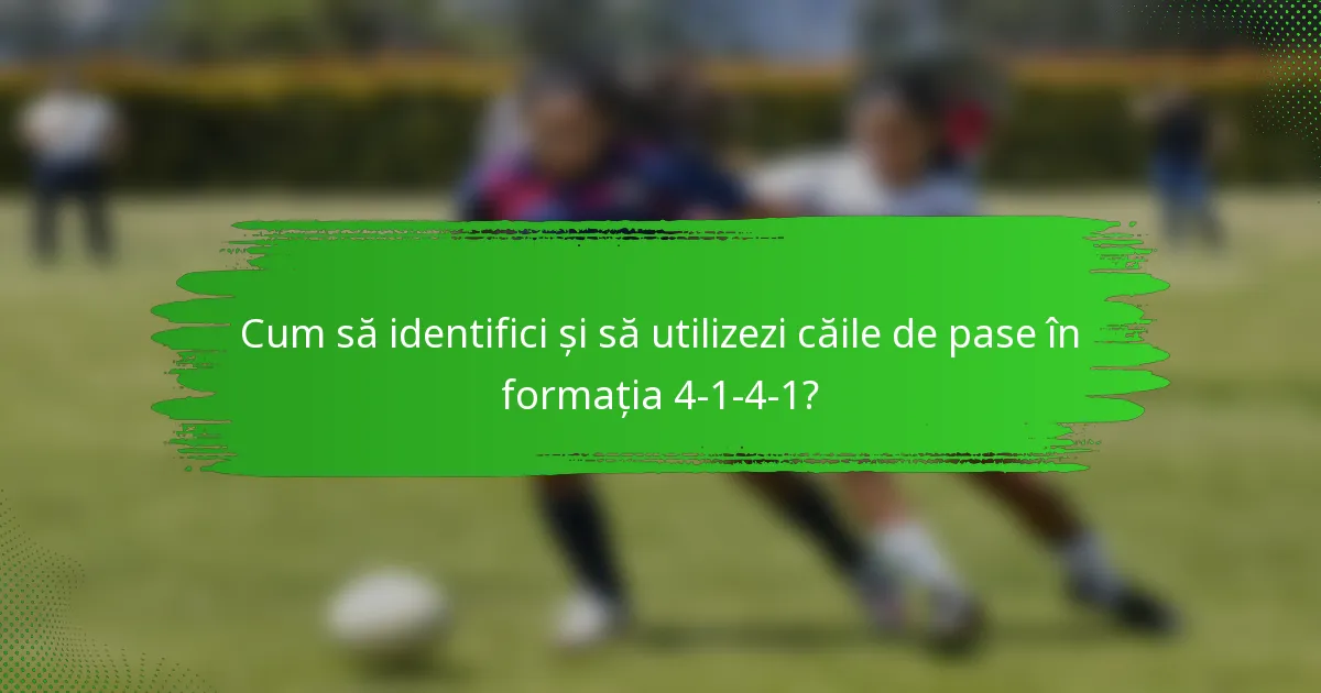 Cum să identifici și să utilizezi căile de pase în formația 4-1-4-1?
