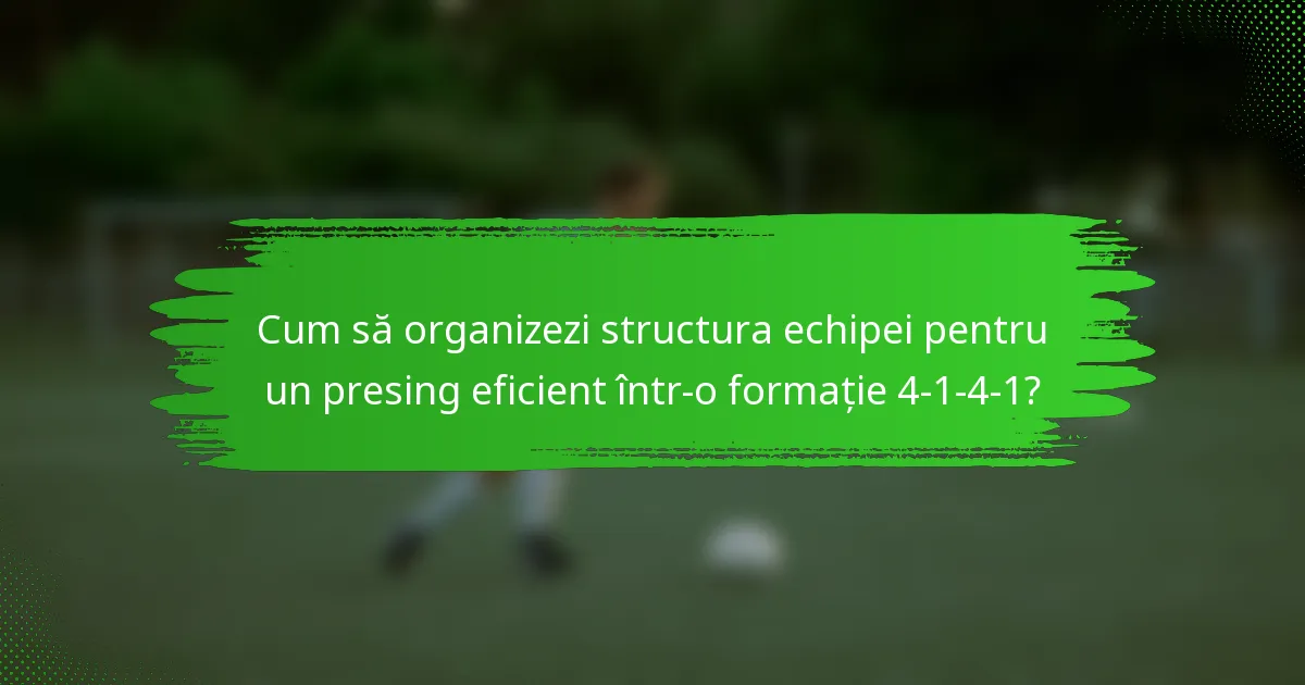 Cum să organizezi structura echipei pentru un presing eficient într-o formație 4-1-4-1?