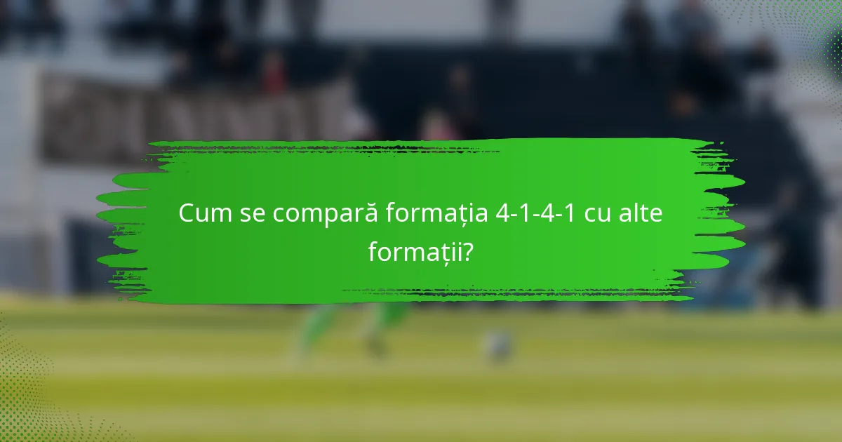 Cum se compară formația 4-1-4-1 cu alte formații?
