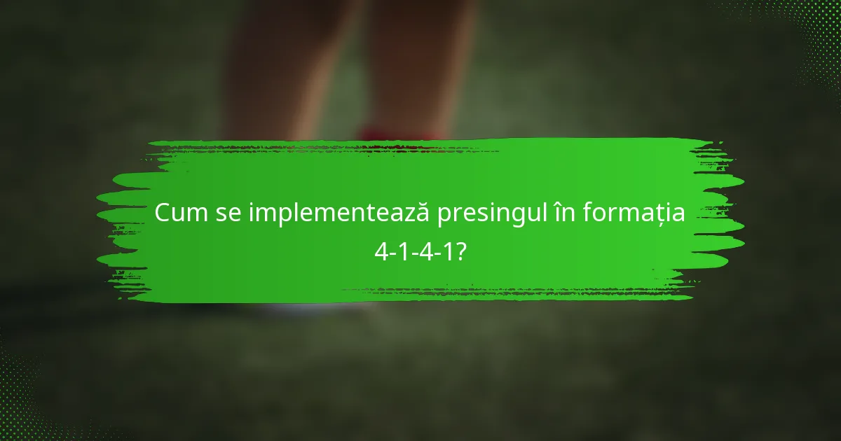 Cum se implementează presingul în formația 4-1-4-1?